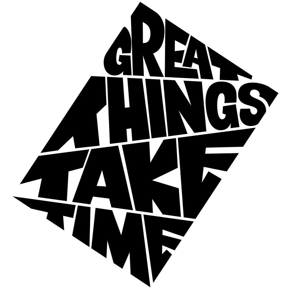Great Things Take Time Typography